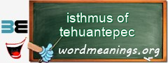 WordMeaning blackboard for isthmus of tehuantepec